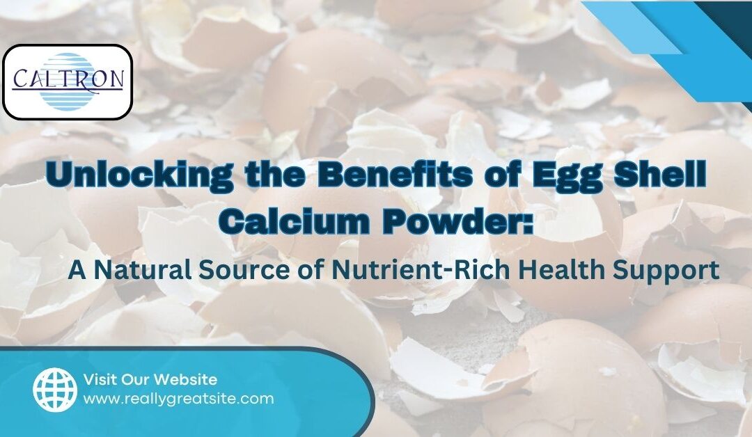 Unlocking the Benefits of Egg Shell Calcium Powder: A Natural Source of Nutrient-Rich Health Support