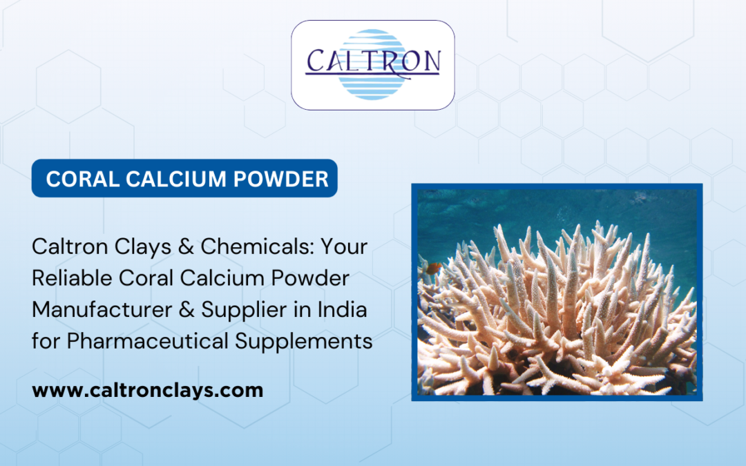 Caltron Clays & Chemicals: Your Reliable Coral Calcium Powder Manufacturer & Supplier in India for Pharmaceutical Supplements