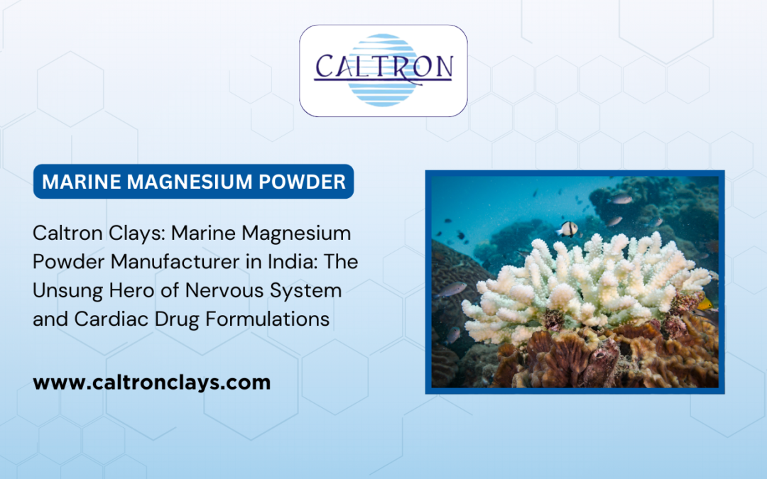 Caltron Clays: Marine Magnesium Powder Manufacturer and Supplier in India – The Unsung Hero of Nervous System and Cardiac Drug Formulations