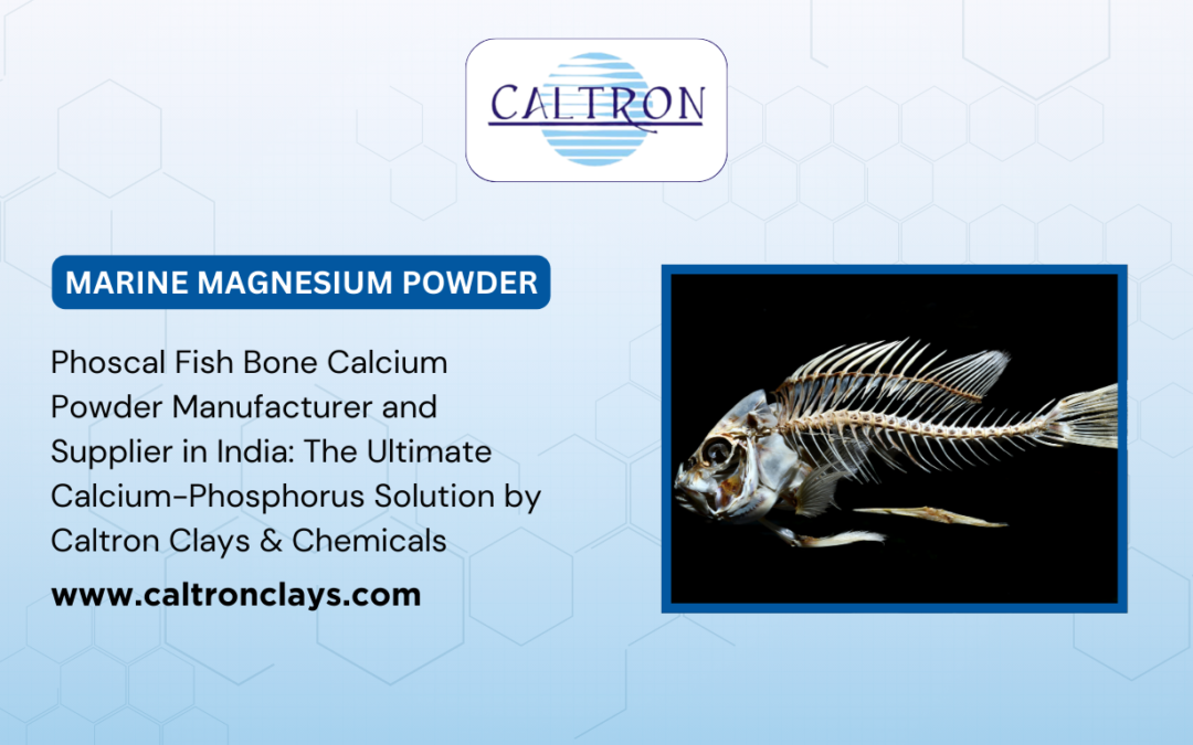Phoscal Fish Bone Calcium Powder Manufacturer and Supplier in India: The Ultimate Calcium-Phosphorus Solution by Caltron Clays & Chemicals
