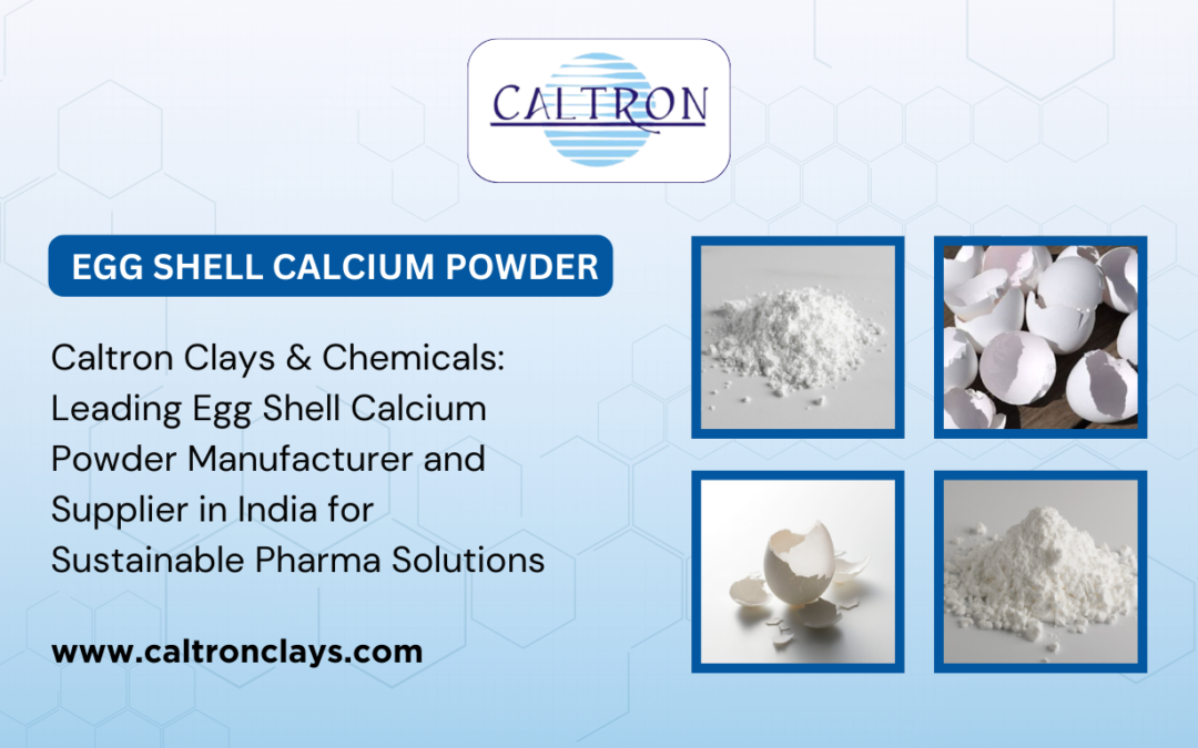 Caltron Clays & Chemicals: Leading Egg Shell Calcium Powder Manufacturer and Supplier in India for Sustainable Pharma Solutions