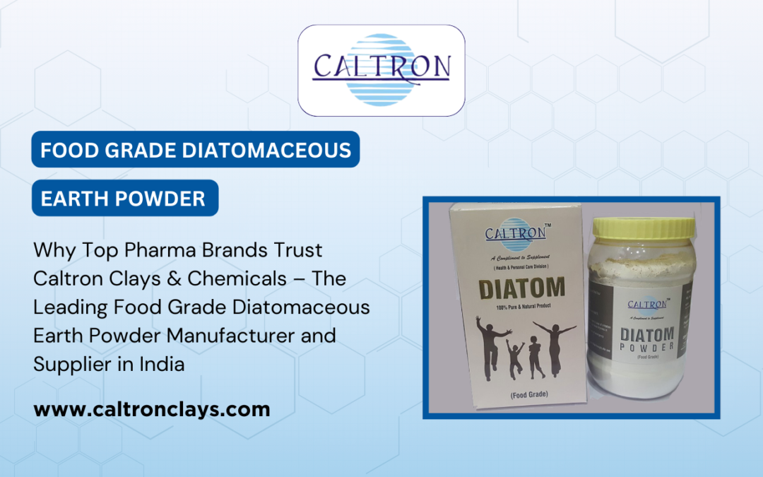 Why Top Pharma Brands Trust Caltron Clays & Chemicals – The Leading Food Grade Diatomaceous Earth Powder Manufacturer and Supplier in India