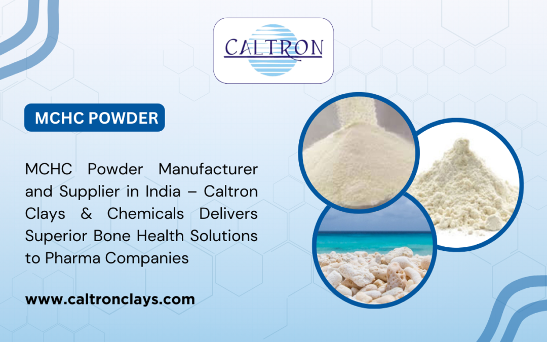 MCHC Powder Manufacturer and Supplier in India – Caltron Clays & Chemicals Delivers Superior Bone Health Solutions to Pharma Companies