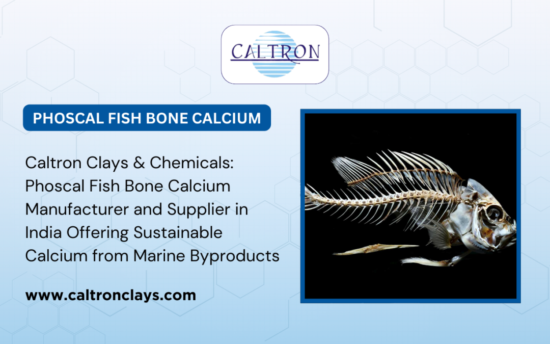 Caltron Clays & Chemicals: Phoscal Fish Bone Calcium Manufacturer and Supplier in India Offering Sustainable Calcium from Marine Byproducts