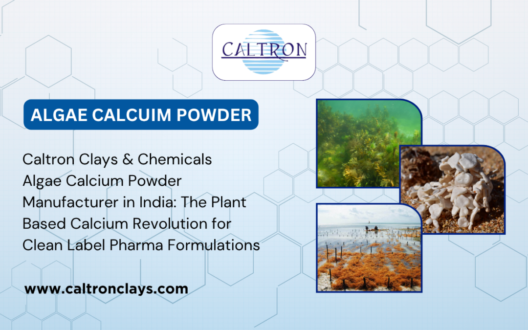 Caltron Clays & Chemicals – Algae Calcium Powder Manufacturer in India: The Plant-Based Calcium Revolution for Clean-Label Pharma Formulations
