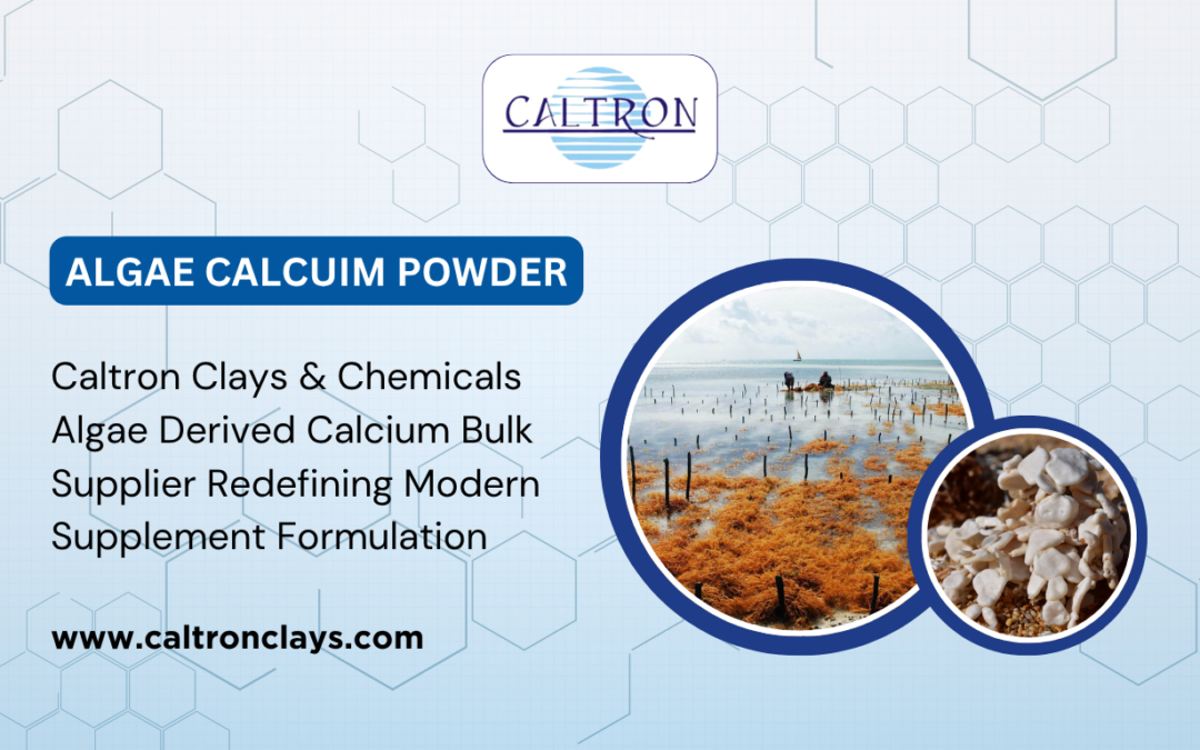 Caltron Clays & Chemicals – Algae Derived Calcium Bulk Supplier Redefining Modern Supplement Formulation