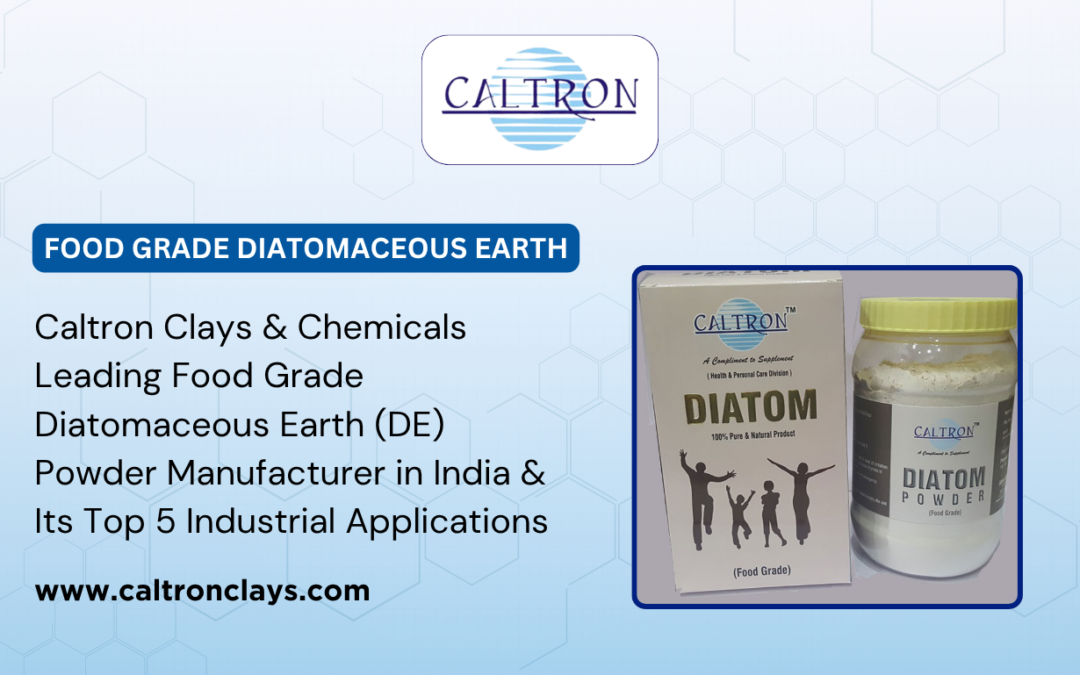 Caltron Clays & Chemicals Leading Food Grade Diatomaceous Earth (DE) Powder Manufacturer in India & Its Top 5 Industrial Applications