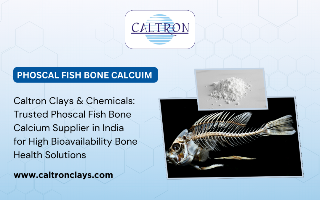 Caltron Clays & Chemicals: Trusted Phoscal Fish Bone Calcium Supplier in India for High-Bioavailability Bone Health Solutions