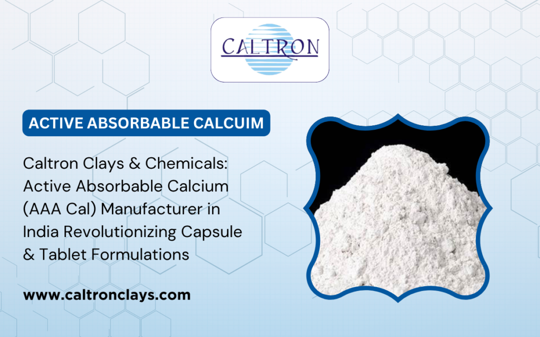 Caltron Clays & Chemicals: Active Absorbable Calcium (AAA Cal) Manufacturer in India Revolutionizing Capsule & Tablet Formulations