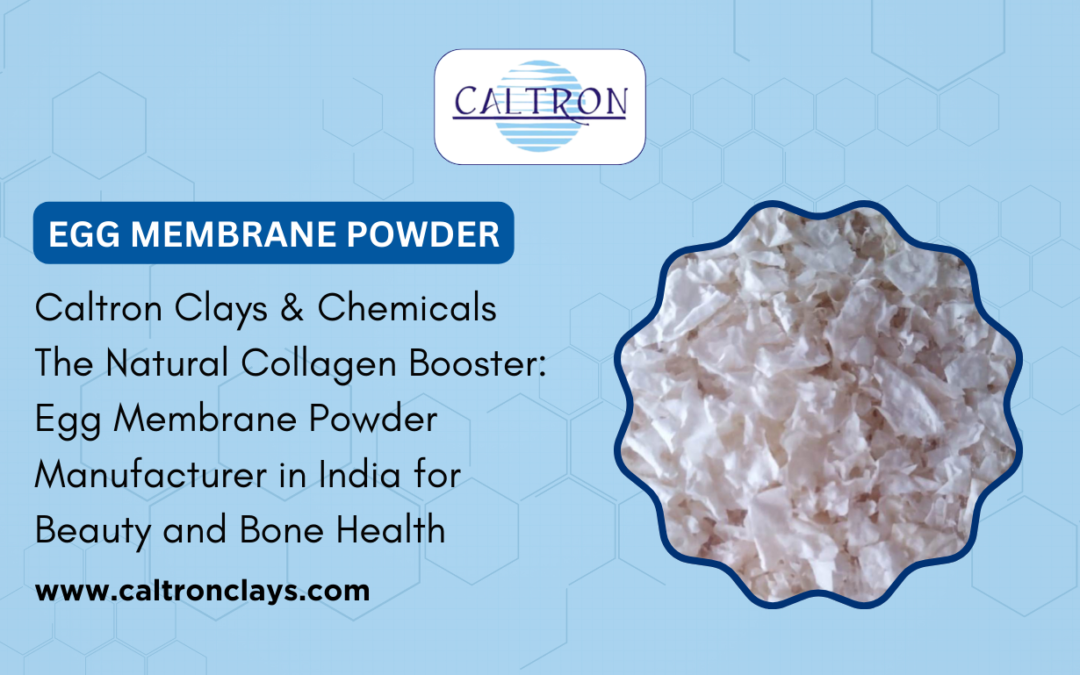 Caltron Clays & Chemicals – The Natural Collagen Booster: Egg Membrane Powder Manufacturer in India for Beauty + Bone Health