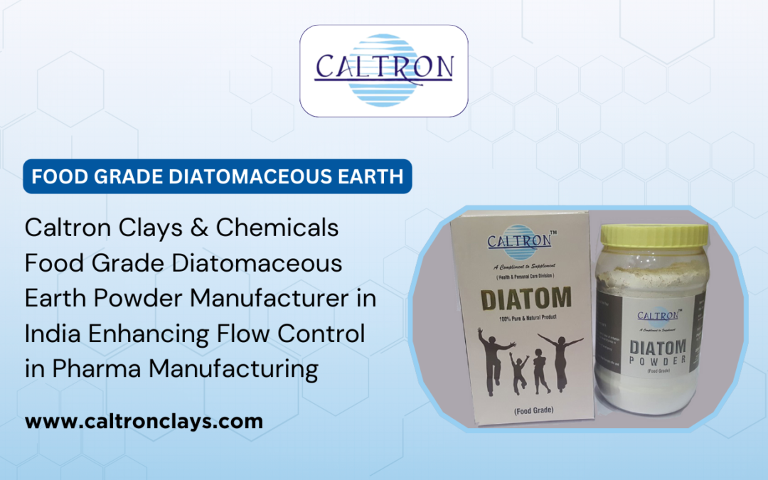 Caltron Clays & Chemicals – Food Grade Diatomaceous Earth Powder Manufacturer in India Enhancing Flow Control in Pharma Manufacturing