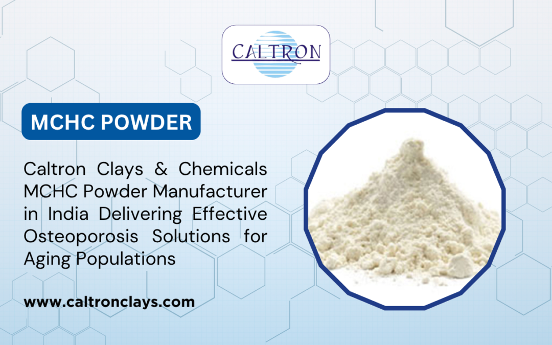 Caltron Clays & Chemicals – MCHC Powder Manufacturer in India Delivering Effective Osteoporosis Solutions for Aging Populations