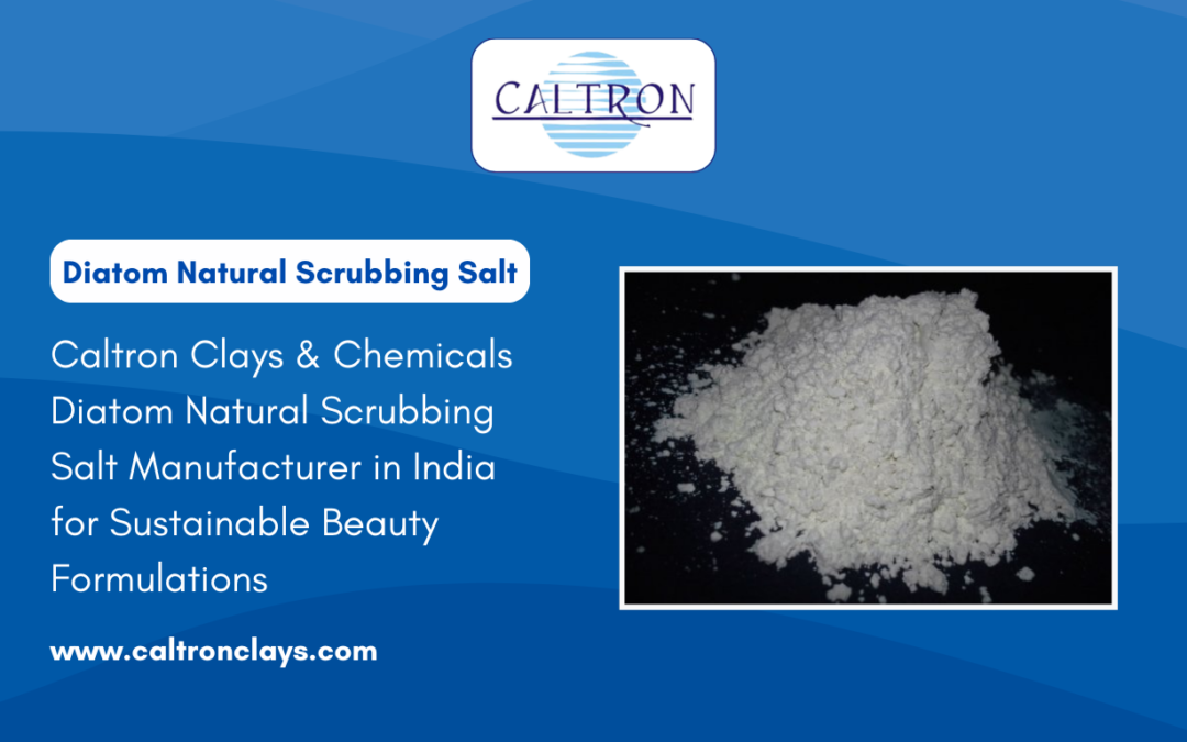 Caltron Clays & Chemicals – Diatom Natural Scrubbing Salt Manufacturer in India for Sustainable Beauty Formulations