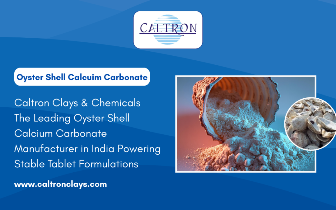 Caltron Clays & Chemicals – The Leading Oyster Shell Calcium Carbonate Manufacturer in India Powering Stable Tablet Formulations