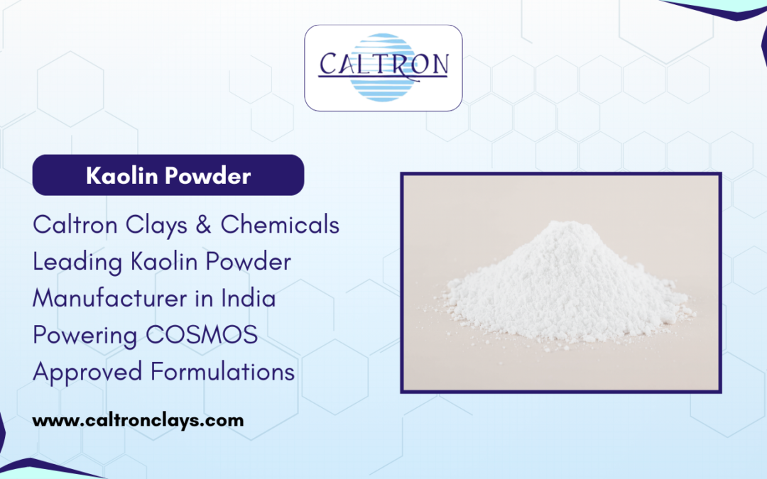 Caltron Clays & Chemicals – Leading Kaolin Powder Manufacturer in India Powering COSMOS-Approved Formulations
