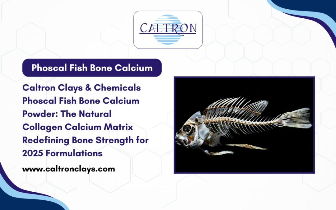 Caltron Clays & Chemicals – Phoscal Fish Bone Calcium Powder: The Natural Collagen-Calcium Matrix Redefining Bone Strength for 2025 Formulations
