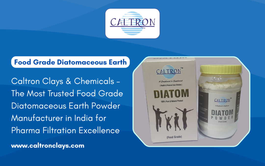 Caltron Clays & Chemicals – The Most Trusted Food Grade Diatomaceous Earth Powder Manufacturer in India for Pharma Filtration Excellence